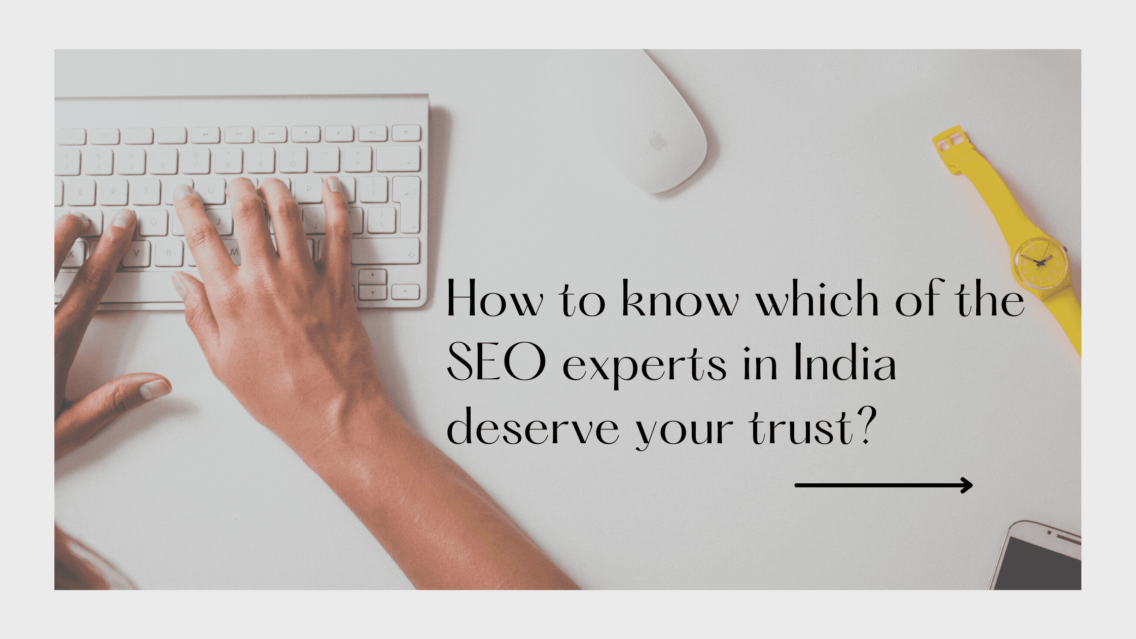 How to know which of the SEO experts in India deserve your trust? 1 How to trust the right SEO expert in India?