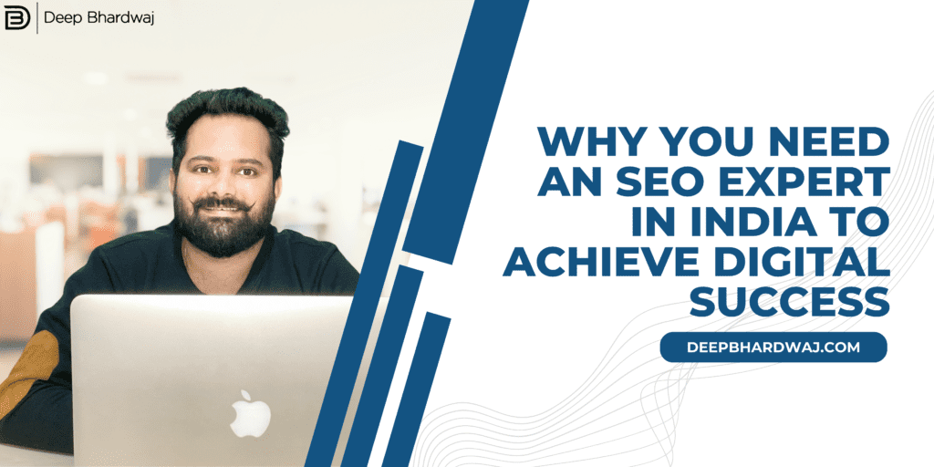 Why You Need an SEO Expert in India to Achieve Digital Success