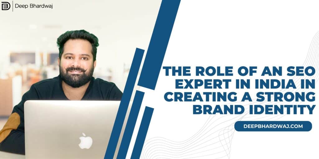 The Role of an SEO Expert in India in Creating a Strong Brand Identity